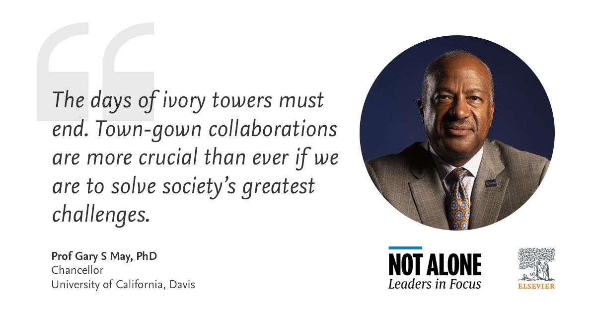 Quote by Prof Gary S May, Chancellor of UC Davis: "The days of ivory towers must end. Town-gown collaborations are more crucial than ever if we are to solve society's greatest challenges.